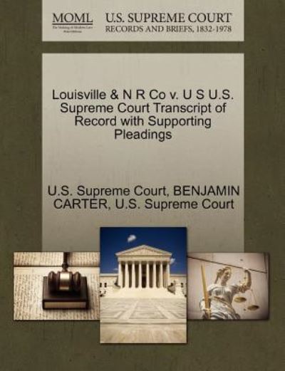 Cover for Benjamin Carter · Louisville &amp; N R Co V. U S U.s. Supreme Court Transcript of Record with Supporting Pleadings (Paperback Book) (2011)