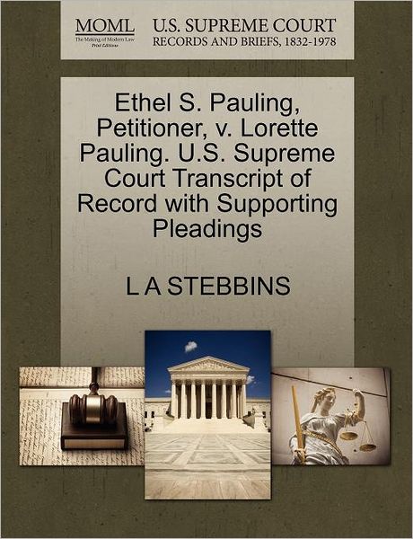 Ethel S. Pauling, Petitioner, V. Lorette Pauling. U.s. Supreme Court Transcript of Record with Supporting Pleadings - L a Stebbins - Books - Gale Ecco, U.S. Supreme Court Records - 9781270353294 - October 28, 2011