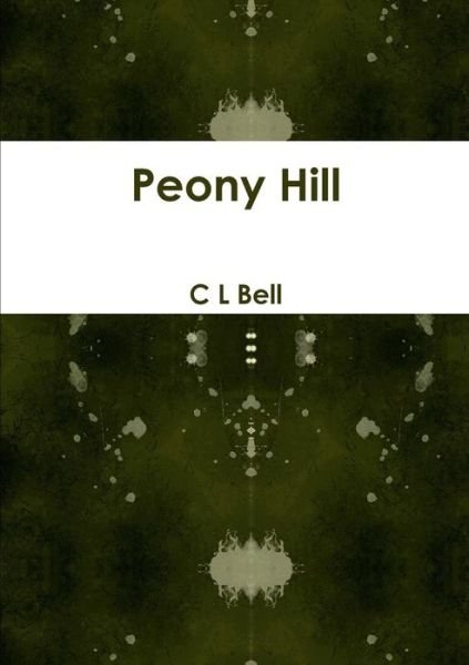 Cover for C L Bell · Peony Hill (Paperback Book) (2014)