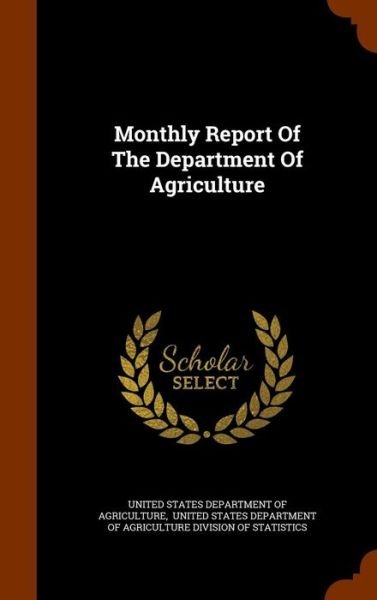 Cover for United States Department of Agriculture · Monthly Report of the Department of Agriculture (Hardcover Book) (2015)