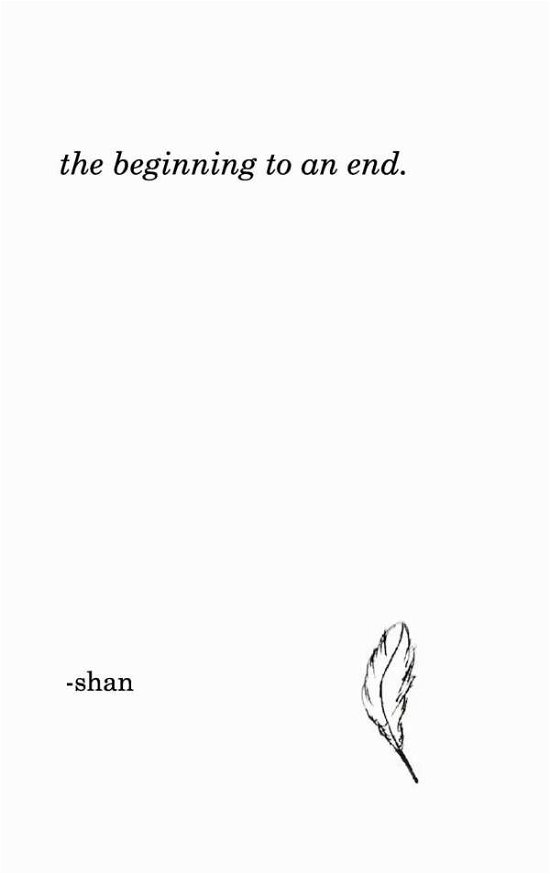 Cover for Shan · The Beginning to an End. (Inbunden Bok) (2017)