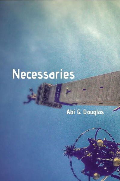 Cover for Abi G Douglas · Necessaries (Taschenbuch) (2016)