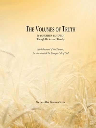 The Volumes of Truth - Yahushua Yahuwah - Books - lulu.com - 9781387190294 - August 26, 2017