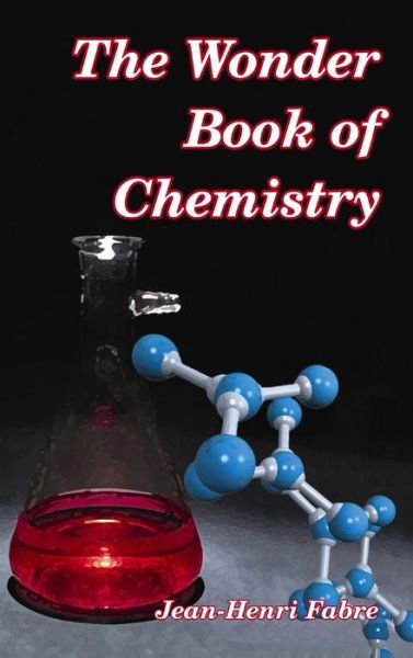 Cover for Jean-Henri Fabre · The Wonder Book of Chemistry (Innbunden bok) (2024)