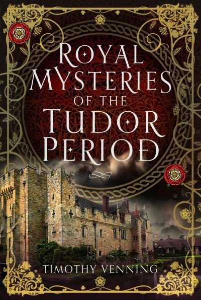 Cover for Timothy Venning · Royal Mysteries of the Tudor Period (Hardcover Book) (2023)