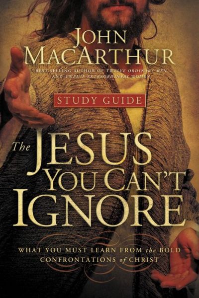 Cover for John F. MacArthur · The Jesus You Can't Ignore (Study Guide): What You Must Learn from the Bold Confrontations of Christ (Taschenbuch) (2009)