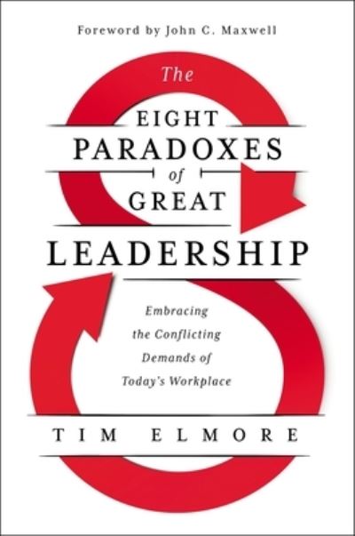 Cover for Tim Elmore · The Eight Paradoxes of Great Leadership: Embracing the Conflicting Demands of Today's Workplace (Hardcover Book) (2021)