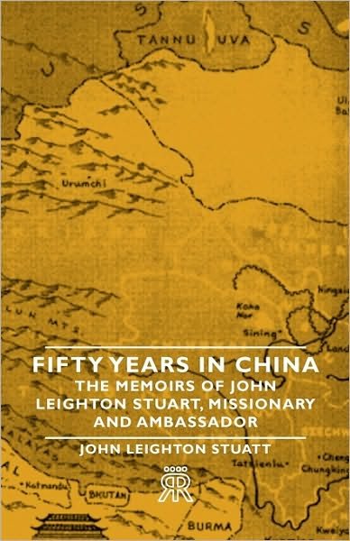 Cover for John Leighton Stuart · Fifty Years in China - the Memoirs of John Leighton Stuart, Missionary and Ambassador (Paperback Book) (2007)