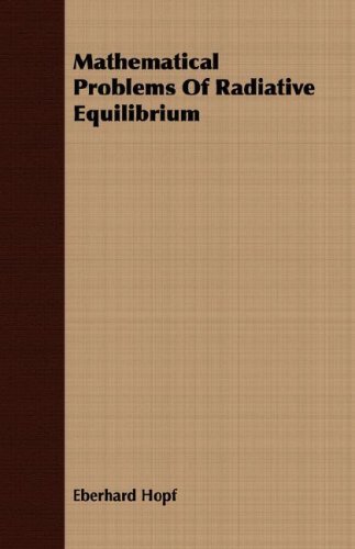 Mathematical Problems of Radiative Equilibrium - Eberhard Hopf - Books - Buchanan Press - 9781406734294 - August 6, 2007