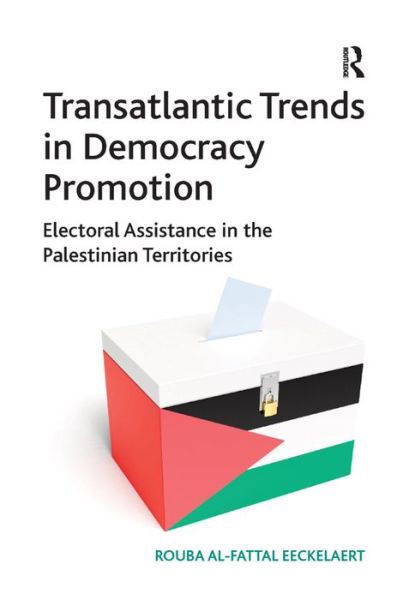 Cover for Rouba Al-Fattal Eeckelaert · Transatlantic Trends in Democracy Promotion: Electoral Assistance in the Palestinian Territories (Innbunden bok) [New edition] (2013)