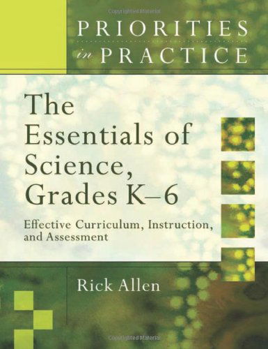 The Essentials of Science, Grades K-6: Effective Curriculum, Instruction, and Assessment - Priorities in Practice - Rick Allen - Books - Association for Supervision & Curriculum - 9781416605294 - December 30, 2006