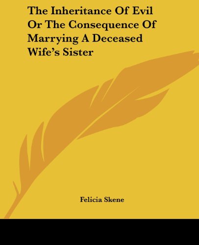 Cover for Felicia Skene · The Inheritance of Evil or the Consequence of Marrying a Deceased Wife's Sister (Paperback Book) (2004)