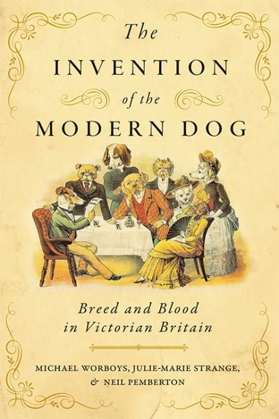 Cover for Worboys, Michael (CHSTM, University of Manchester) · The Invention of the Modern Dog: Breed and Blood in Victorian Britain - Animals, History, Culture (Paperback Bog) (2022)