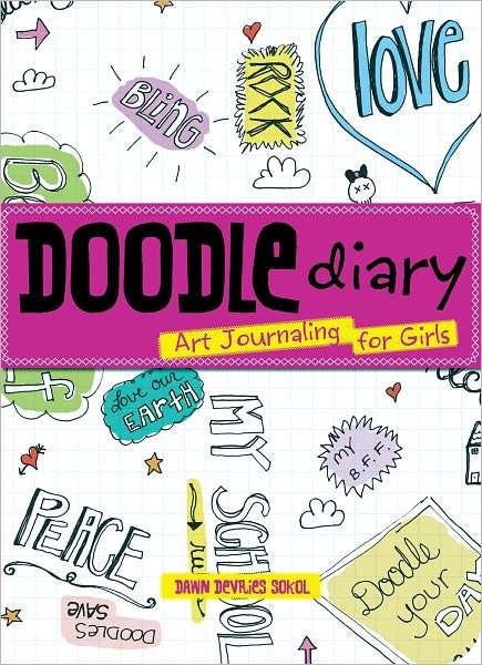 Cover for Dawn Devries Sokol · Doodle Diary: Art Journaling for Girls (Paperback Book) (2010)