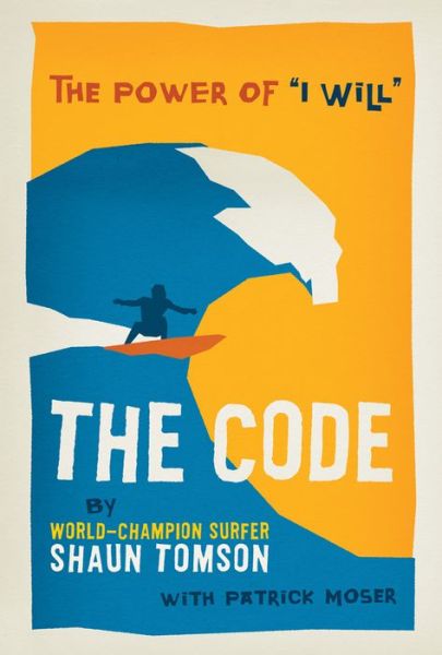 Cover for Shaun Tomson · The Code: the Power of 'i Will' (Hardcover Book) (2013)