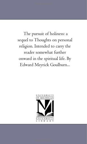 Cover for Michigan Historical Reprint Series · The Pursuit of Holiness: a Sequel to Thoughts on Personal Religion. Intended to Carry the Reader Somewhat Further Onward in the Spiritual Life. by Edward Meyrick Goulburn... (Paperback Book) (2006)