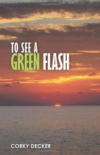 Cover for Corky Decker · To See a Green Flash (Paperback Book) (2011)