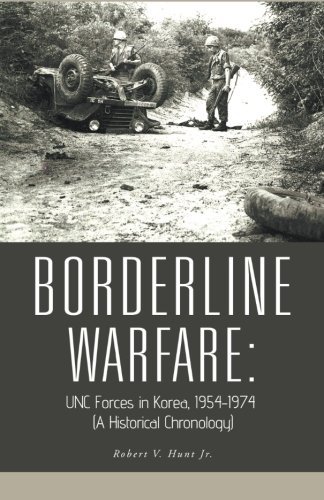 Borderline Warfare: UNC Forces in Korea, 1954-1974 (A Historical Chronology) - Robert V. Hunt Jr. - Livres - Trafford Publishing - 9781426969294 - 5 décembre 2012