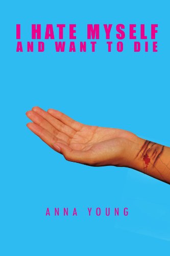 I Hate Myself and Want to Die - Anna Young - Kirjat - Trafford - 9781426972294 - maanantai 6. kesäkuuta 2011