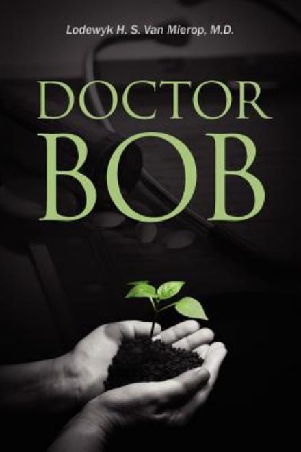 Cover for Lodewyk H. S. Van Mierop · Doctor Bob (Paperback Book) (2012)