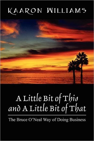 Cover for Kaaron Williams · A Little Bit of This and a Little Bit of That: the Bruce O'neal Way of Doing Business (Paperback Book) (2012)