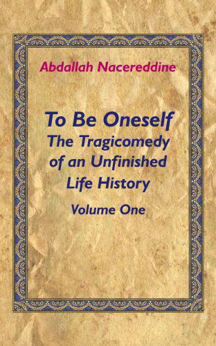 Cover for Abdallah Nacereddine · To Be Oneself the Tragicomedy of an Unfi (Paperback Book) (2008)