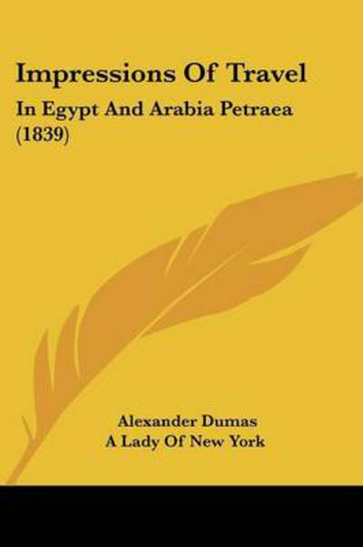 Impressions of Travel: in Egypt and Arabia Petraea (1839) - Alexander Dumas - Książki - Kessinger Publishing, LLC - 9781437114294 - 1 października 2008