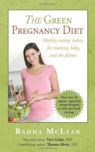 Cover for Radha Mclean · The Green Pregnancy Diet: Healthy Eating Habits for Mommy, Baby and the Planet (Paperback Book) (2009)