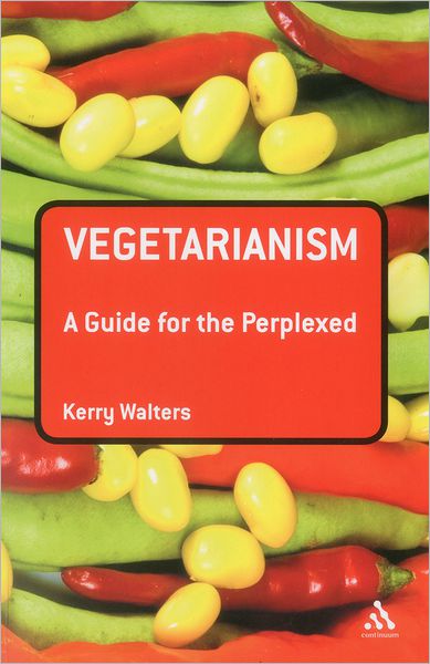 Cover for Walters, Professor  Kerry (Gettysburg College, USA) · Vegetarianism: A Guide for the Perplexed - Guides for the Perplexed (Paperback Book) (2012)