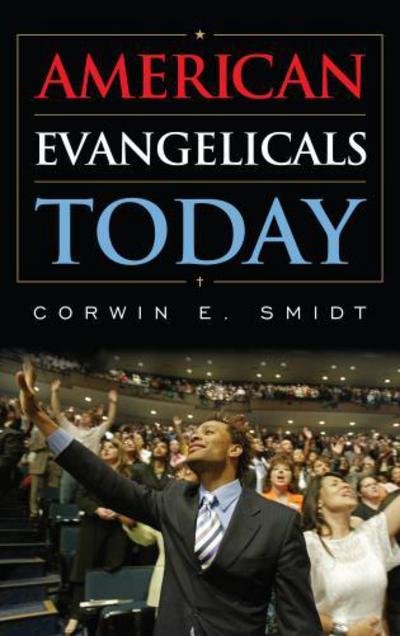 Cover for Smidt, Corwin E., Calvin College · American Evangelicals Today (Hardcover Book) (2013)