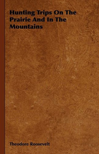 Cover for Theodore Roosevelt · Hunting Trips on the Prairie and in the Mountains (Gebundenes Buch) (2009)