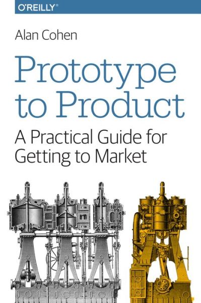 Cover for Alan Cohen · Prototype to Product: A Practical Guide for Getting to Market (Paperback Book) (2015)