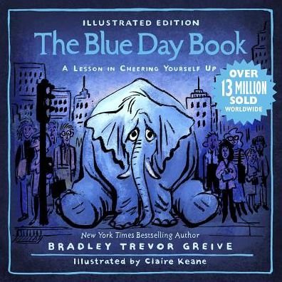 Cover for Bradley Trevor Greive · The Blue Day Book Illustrated Edition: A Lesson in Cheering Yourself Up (Hardcover bog) (2019)