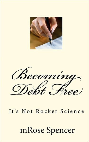 Cover for Mrose Spencer · Becoming Debt Free: It's Not Rocket Science (Pocketbok) (2010)