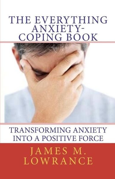 Cover for James M Lowrance · The Everything Anxiety-coping Book: Transforming Anxiety into a Positive Force (Taschenbuch) (2010)