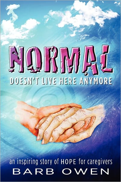 Cover for Barb Owen · Normal Doesn't Live Here Anymore: an Inspiring Story of Hope for Caregivers (Paperback Book) (2011)