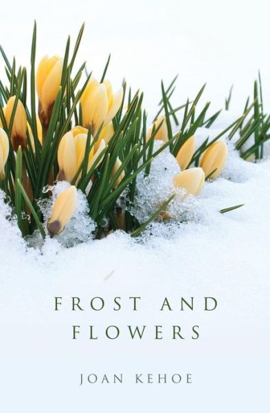 Cover for Joan Kehoe · Frost and Flowers (Pocketbok) (2017)