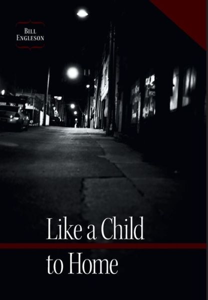 Cover for Bill Engleson · Like a Child to Home (Hardcover Book) (2013)