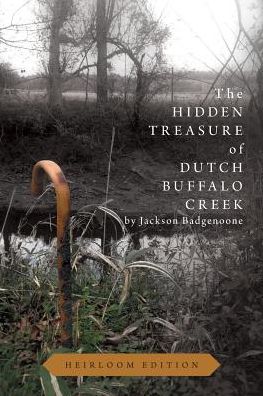 Cover for Jackson Badgenoone · Hidden treasure of dutch buffalo creek - heirloomedition (Book) (2015)