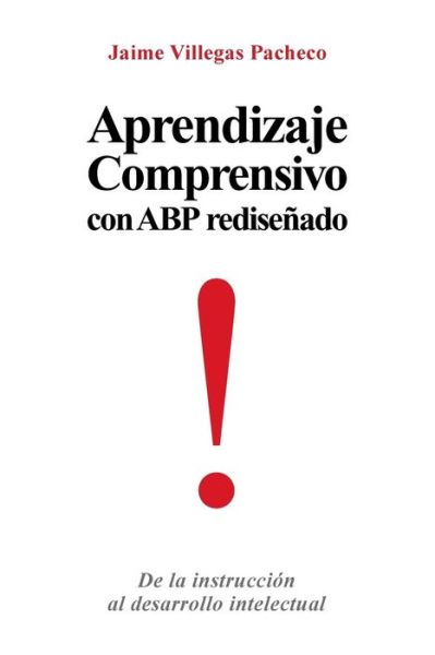 Cover for Jaime Villegas Pacheco · Aprendizaje Comprensivo Con Abp Redisenado: De La Instruccion Al Desarrollo Intelectual (Paperback Book) (2013)