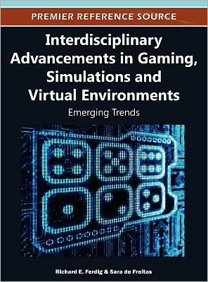Cover for Richard E Ferdig · Interdisciplinary Advancements in Gaming, Simulations, and Virtual Environments: Emerging Trends (Gebundenes Buch) (2012)