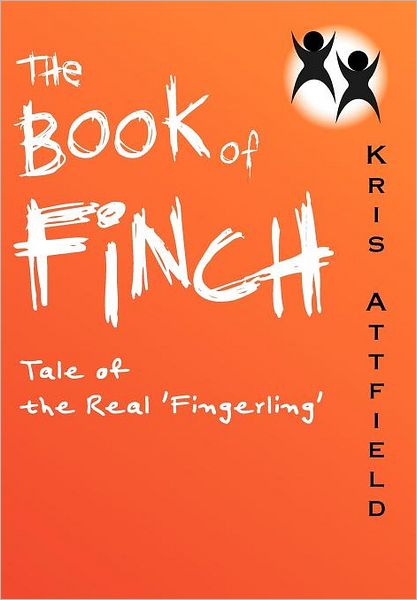 Cover for Kris Attfield · The Book of Finch: Tale of the Real 'fingerling' (Hardcover Book) (2011)