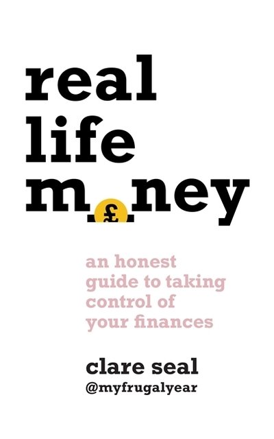 Cover for Clare Seal · Real Life Money: An Honest Guide to Taking Control of Your Finances (Paperback Bog) (2020)