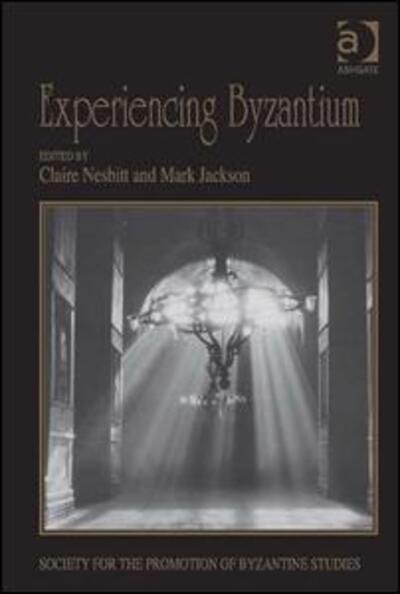 Cover for Mark Jackson · Experiencing Byzantium: Papers from the 44th Spring Symposium of Byzantine Studies, Newcastle and Durham, April 2011 - Publications of the Society for the Promotion of Byzantine Studies (Hardcover Book) (2013)