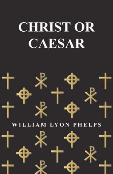 Cover for William Lyon Phelps · Christ or Caesar - An Essay by William Lyon Phelps (Paperback Book) (2016)