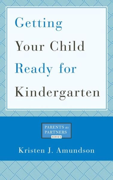 Cover for Kristen J. Amundson · Getting Your Child Ready for Kindergarten - Parents as Partners (Paperback Book) (2013)
