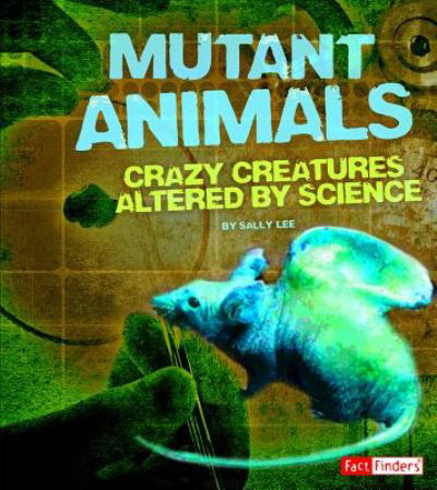 Cover for Sally Lee · Mutant Animals: Crazy Creatures Altered by Science (Scary Science) (Gebundenes Buch) (2014)
