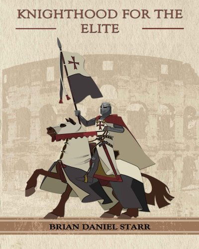 Knighthood for the Elite - Mr. Brian Daniel Starr - Książki - CreateSpace Independent Publishing Platf - 9781479103294 - 15 sierpnia 2012