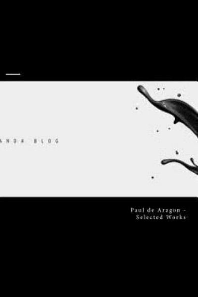 Selected Works - Esq Paul De Aragon - Książki - Createspace - 9781479356294 - 20 września 2012