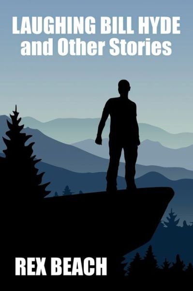 Laughing Bill Hyde and Other Stories - Rex Beach - Livros - Wildside Press - 9781479455294 - 21 de outubro de 2020